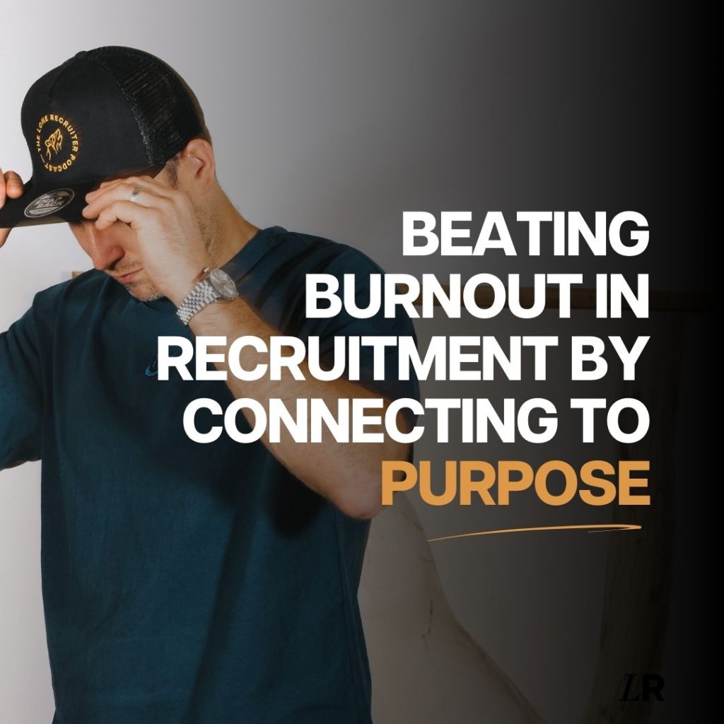 Beating burnout in recruitment by connecting to purpose.